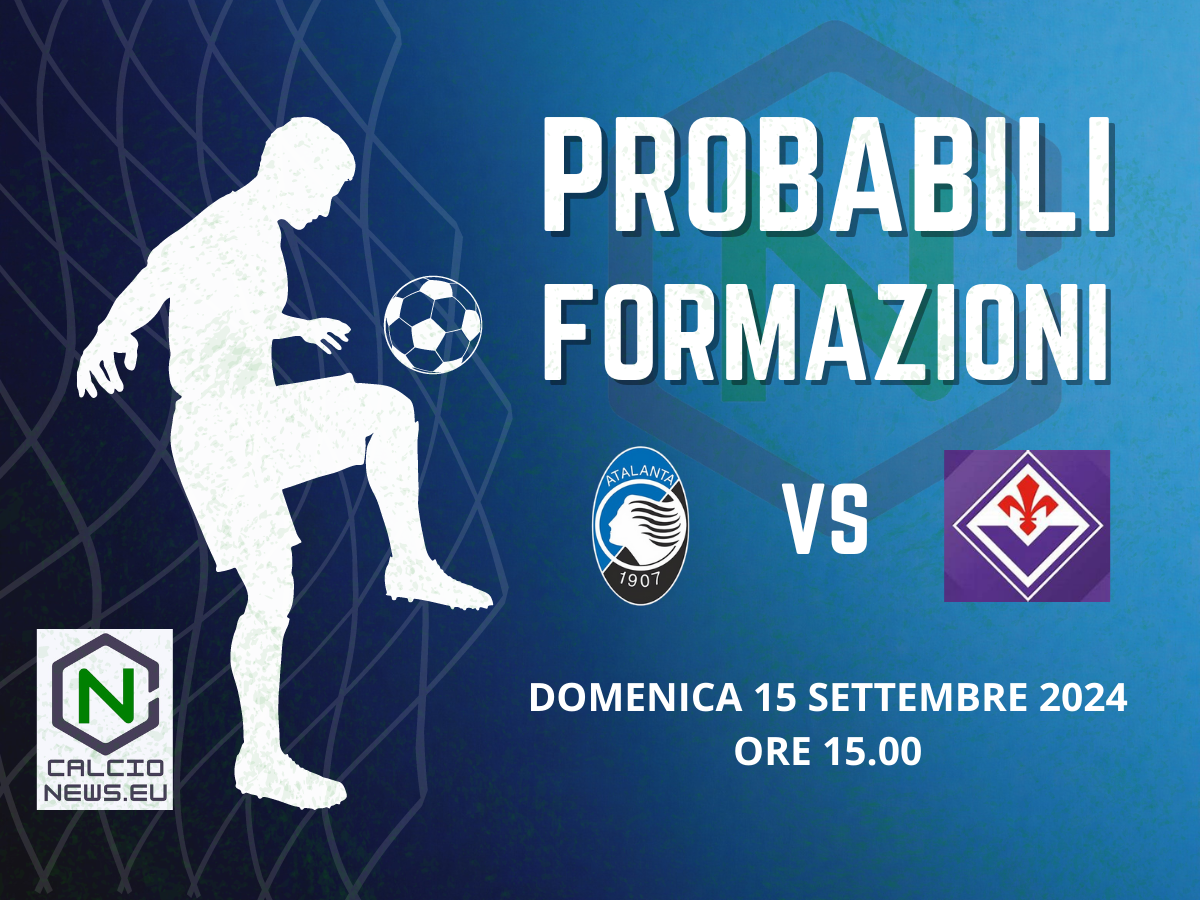 Atalanta Fiorentina, le probabili formazioni e dove vederla in TV