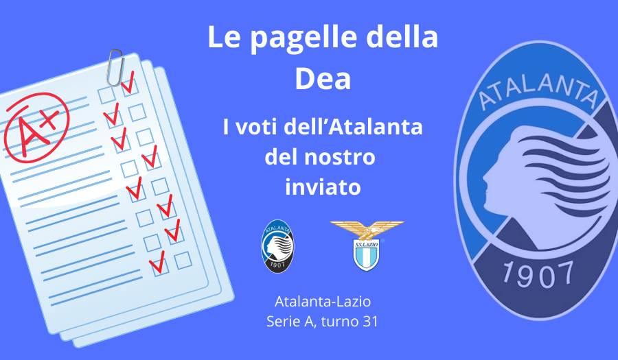 Le PAGELLE di Atalanta Lazio: ecco i voti della Dea