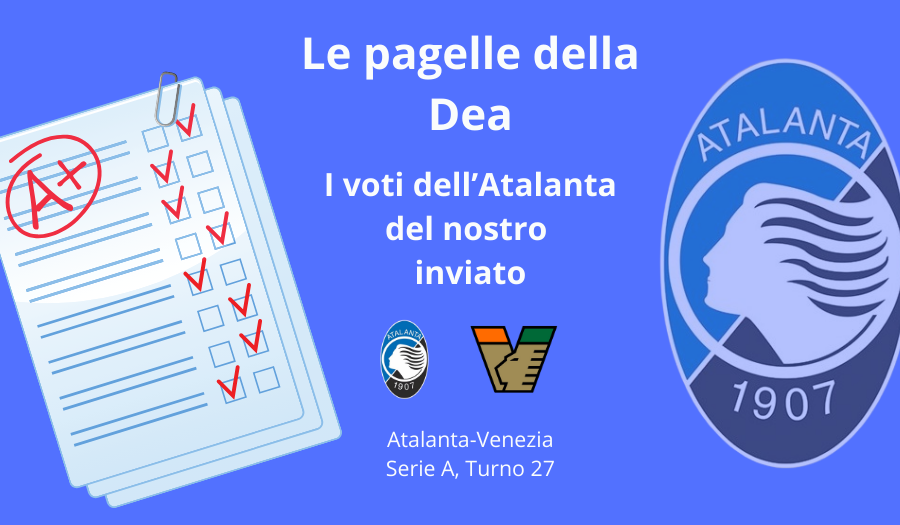 Le PAGELLE di Atalanta Venezia: la Dea manca l’appuntamento con la vittoria