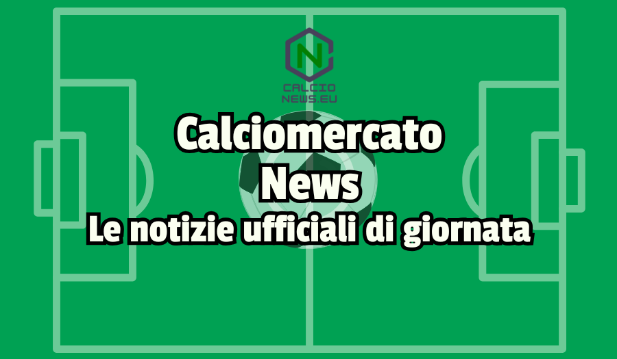 Calciomercato: tutte le ufficialità di oggi, 29 gennaio 2025