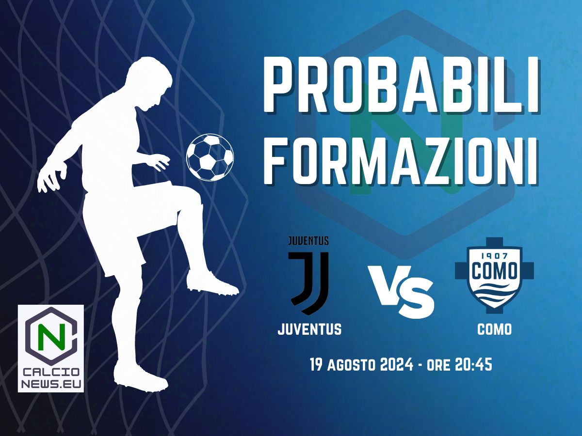 Juventus Como: le probabili formazioni e dove vederla in TV