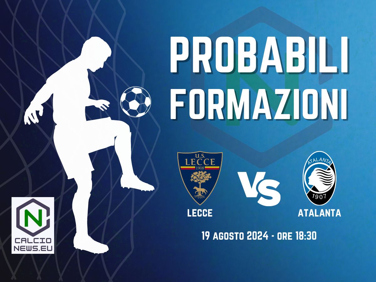 Lecce Atalanta: le probabili formazioni e dove vederla in TV