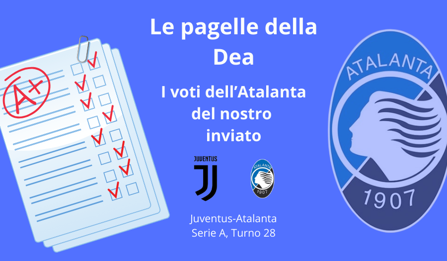 Le PAGELLE di Juventus Atalanta: i voti della Dea