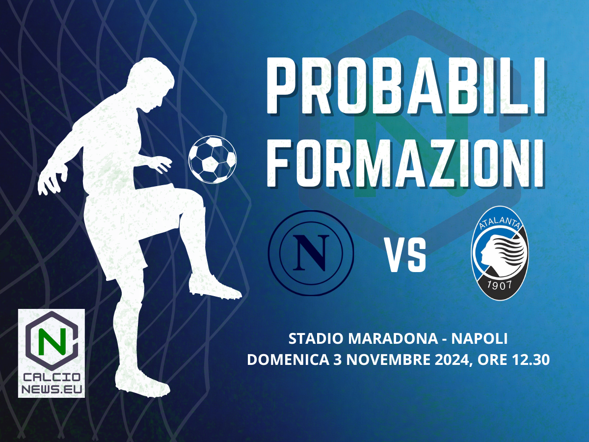 Serie A, probabili formazioni Napoli-Atalanta: squadre a lustro per una sfida di alta classifica