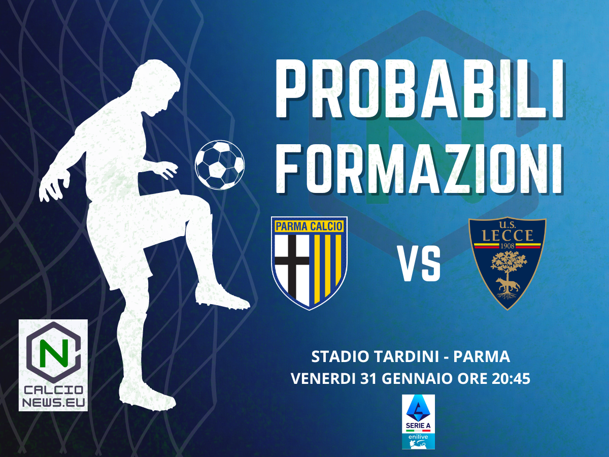 Serie A, le probabili formazioni di Parma – Lecce