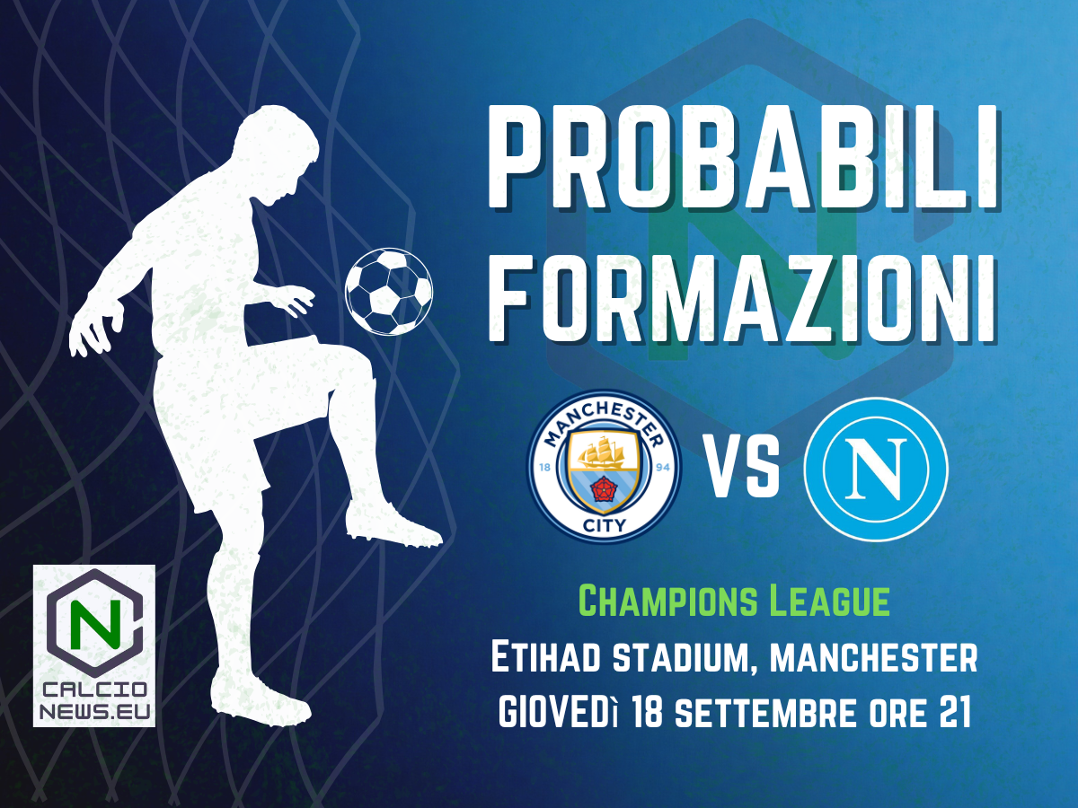 Champions League, le probabili formazioni di Manchester City-Napoli
