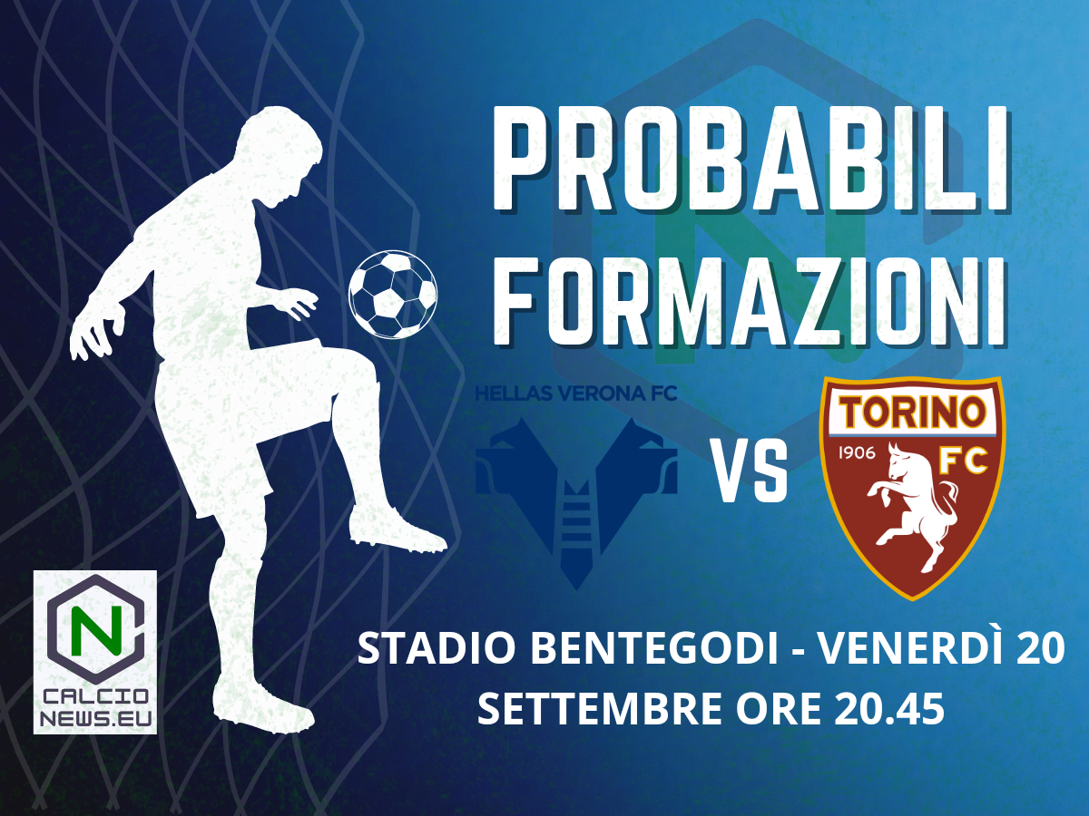 Serie A, le probabili formazioni di H. Verona-Torino: voglia di riscatto per scaligeri e granata
