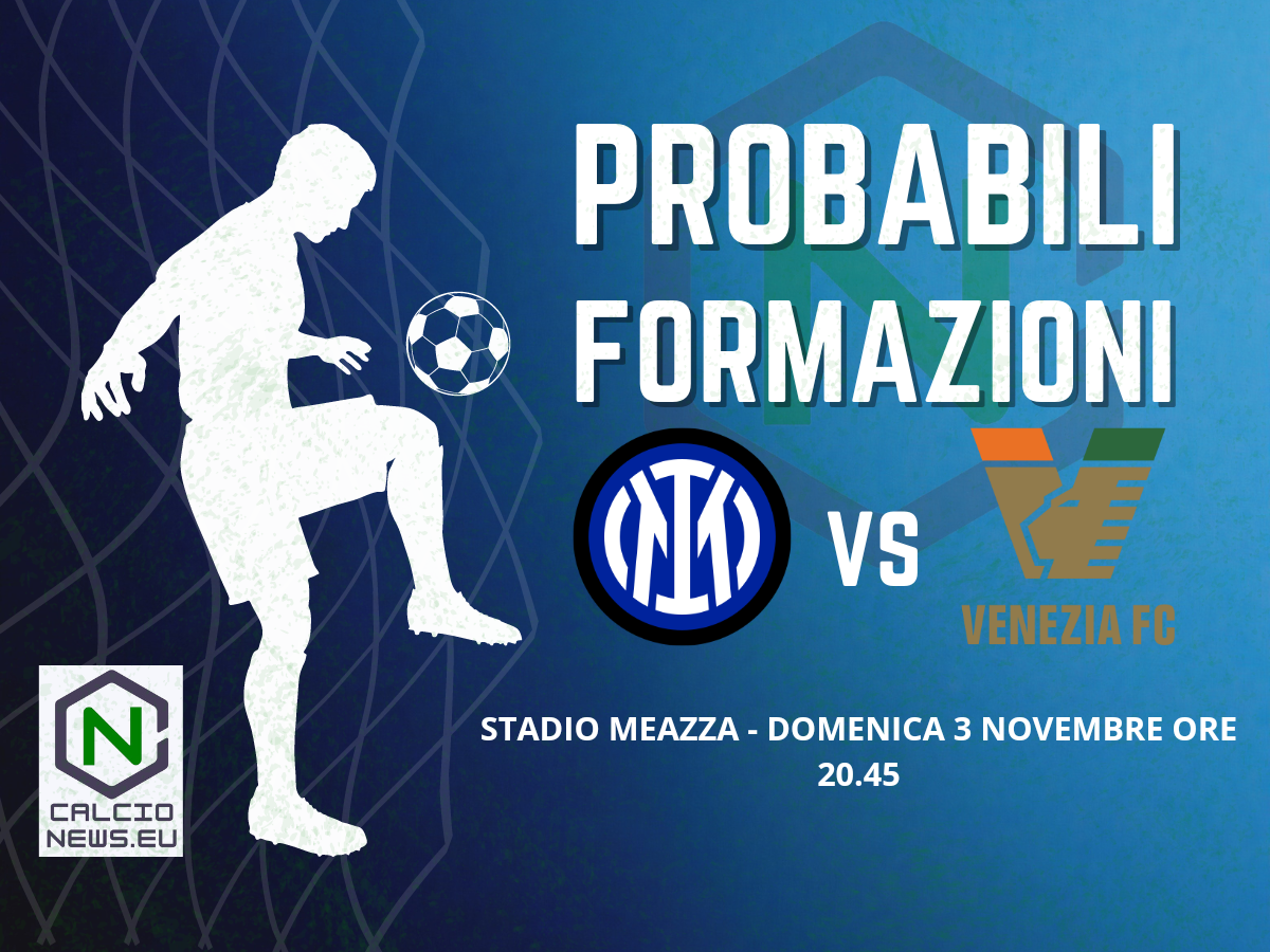 Serie A, le probabili formazioni di Inter-Venezia
