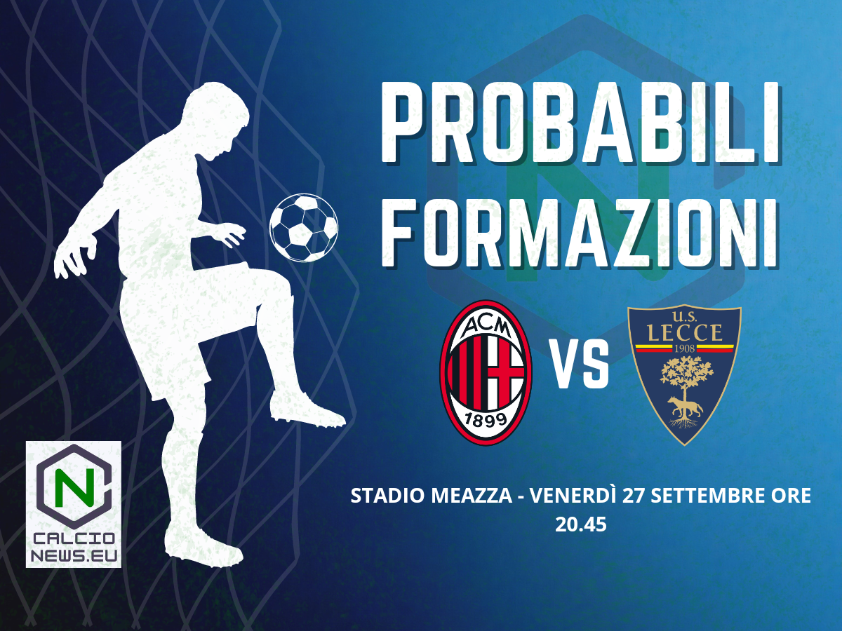 Serie A, le probabili formazioni di Milan-Lecce