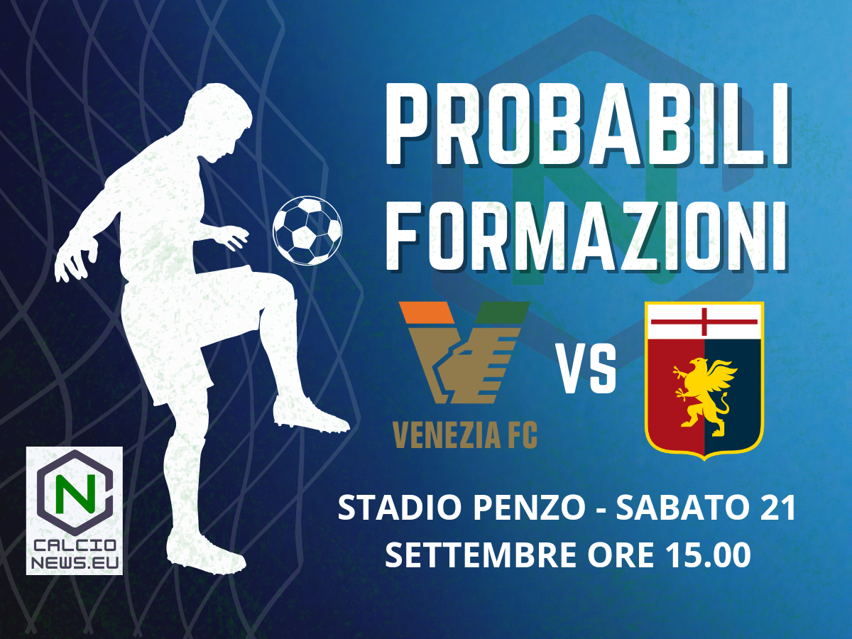 Serie A, le probabili formazioni di Venezia-Genoa: ritorno alle origini per i lagunari