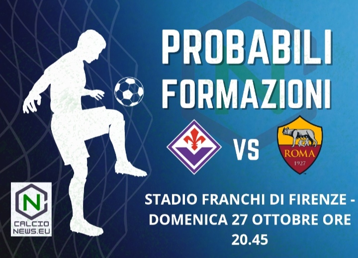 Serie A, le probabili formazioni di Fiorentina-Roma