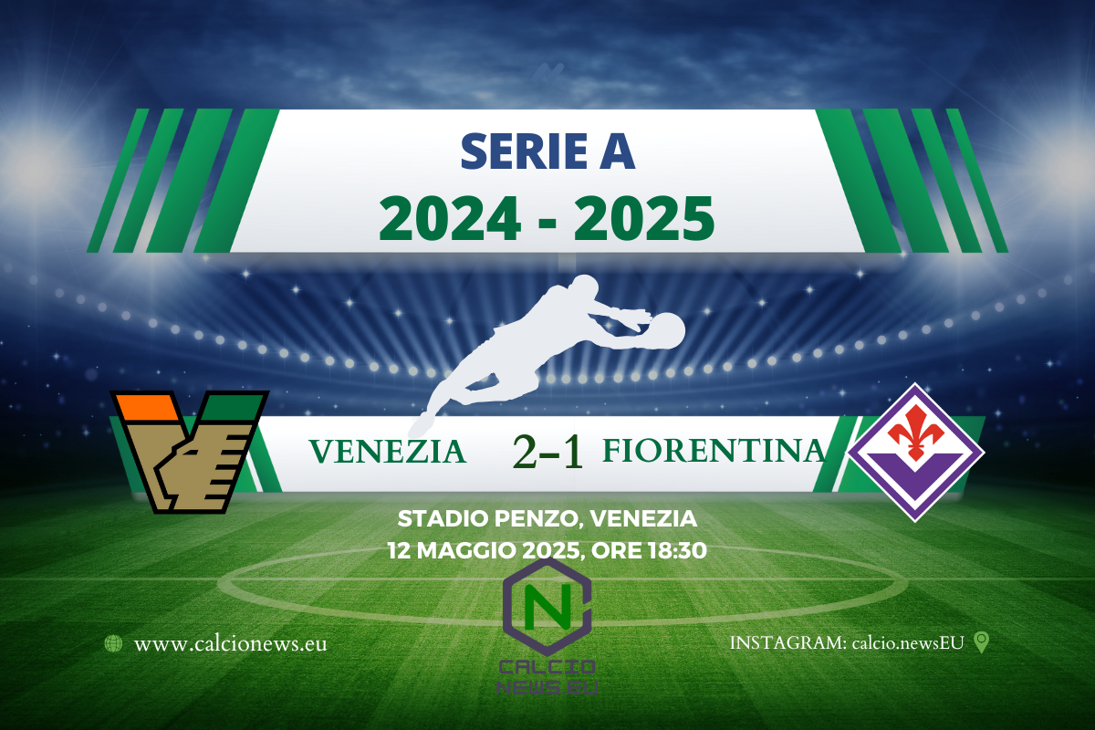 Venezia Fiorentina 2-1: colpaccio Di Francesco per la salvezza, per i Viola sfuma l’Europa?