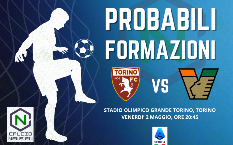 Serie A, le probabili formazioni di Torino Venezia