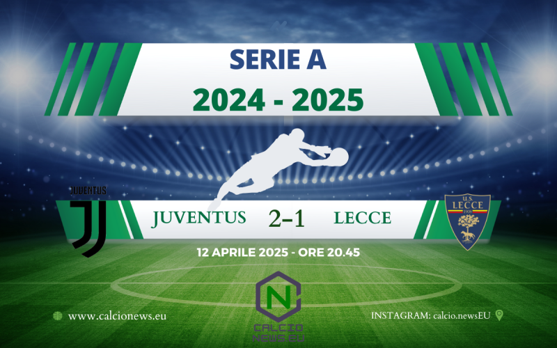 Juventus Lecce 2-1: gran partita della squadra di Tudor, che soffre nel finale