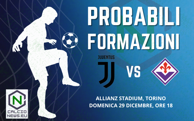Serie A, le probabili formazioni di Juventus-Fiorentina