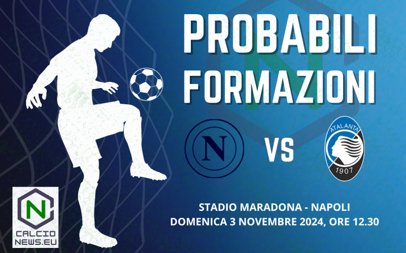 Serie A, probabili formazioni Napoli-Atalanta: squadre a lustro per una sfida di alta classifica