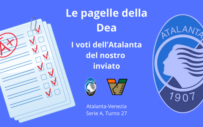 Le PAGELLE di Atalanta Venezia: la Dea manca l’appuntamento con la vittoria