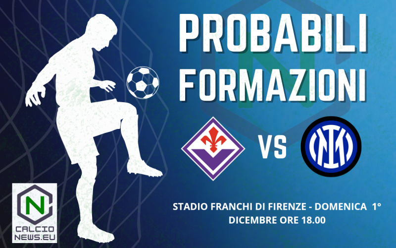 Serie A, le probabili formazioni di Fiorentina-Inter