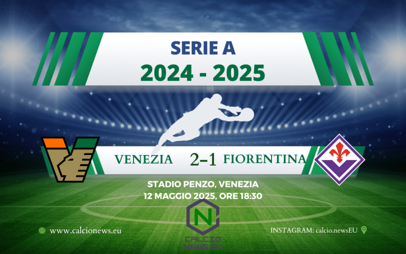 Venezia Fiorentina 2-1: colpaccio Di Francesco per la salvezza, per i Viola sfuma l’Europa?