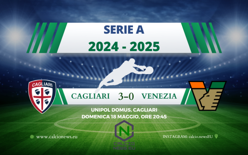 Serie A, Cagliari Venezia 3-0: i sardi centrano la salvezza e inguaiano i lagunari
