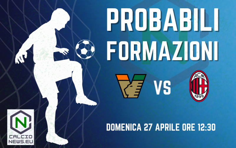 Serie A, le probabili formazioni di Venezia Milan