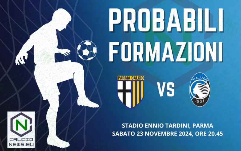 Serie A , le probabili formazioni di Parma – Atalanta: defezioni in difesa per la Dea
