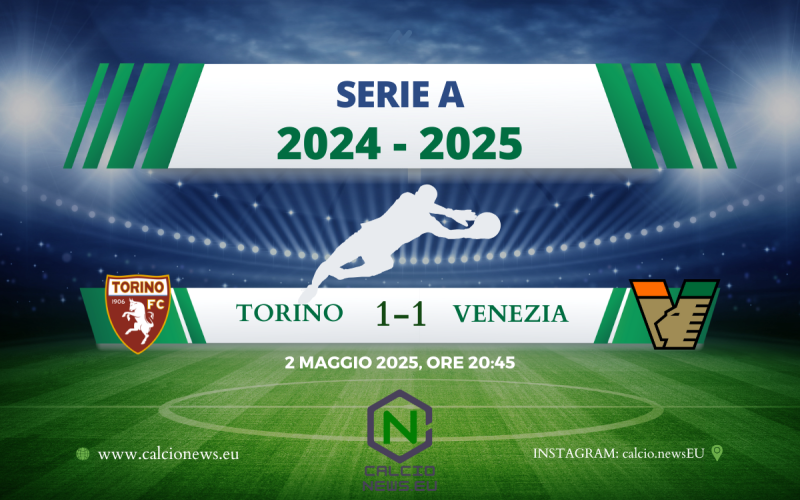 Serie A, Torino Venezia 1-1: un punto per uno che non soddisfa nessuno