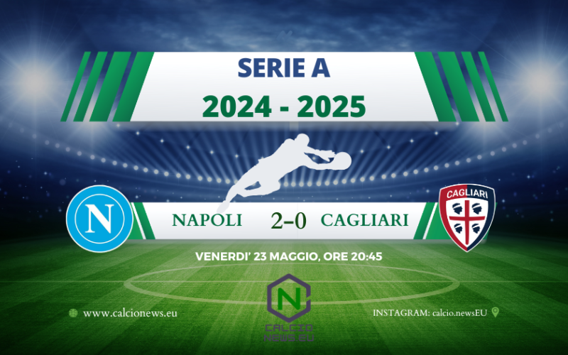 Serie A, Napoli Cagliari 2-0: IL NAPOLI E’ CAMPIONE D’ITALIA