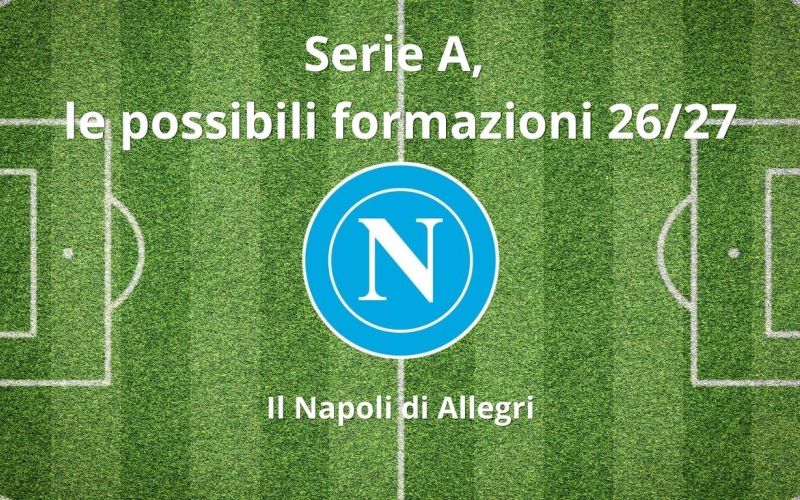 Napoli 2026 2027: come potrebbero giocare i partenopei guidati da Allegri