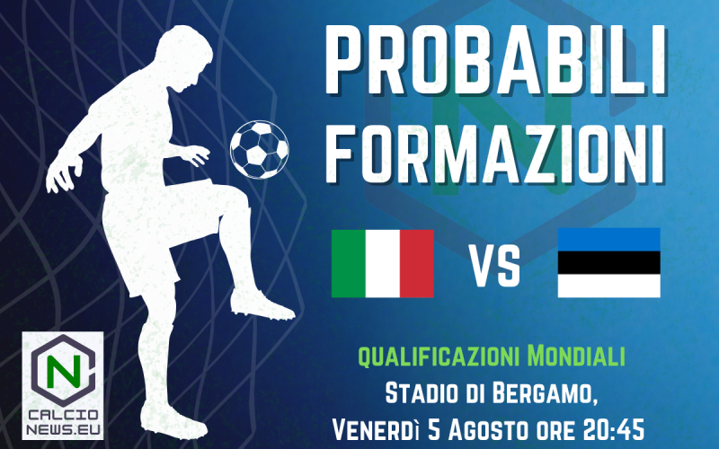 Le probabili formazioni di Italia-Estonia, Qualificazioni Mondiali