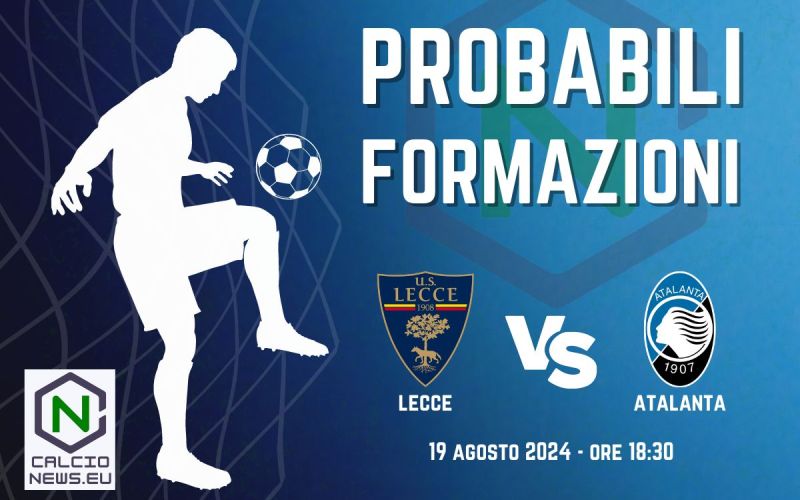 Lecce Atalanta: le probabili formazioni e dove vederla in TV