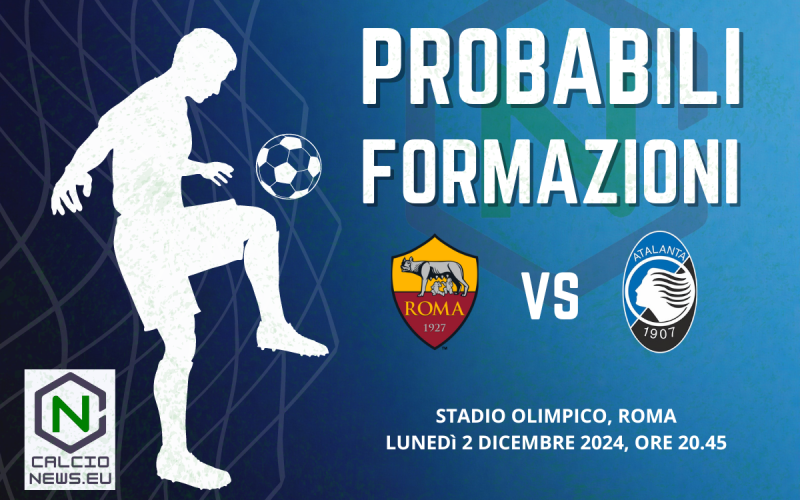 Serie A, le probabili formazioni di Roma-Atalanta: Dea quasi al completo