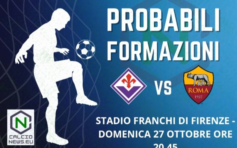 Serie A, le probabili formazioni di Fiorentina-Roma