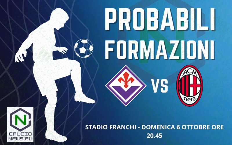 Serie A, le probabili formazioni di Fiorentina-Milan