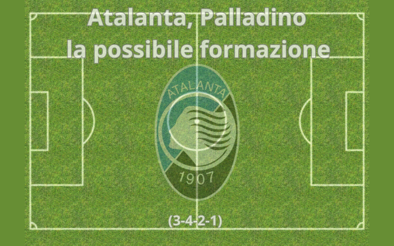 Atalanta 2025 2026: il possibile 11 titolare della Dea se arriva Palladino