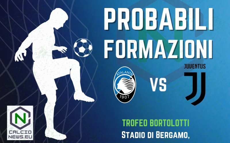 Atalanta-Juventus, Trofeo Bortolotti: le probabili formazioni