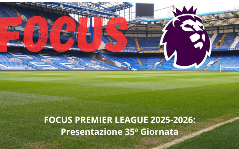 Premier League, la presentazione e le probabili formazioni del turno 35